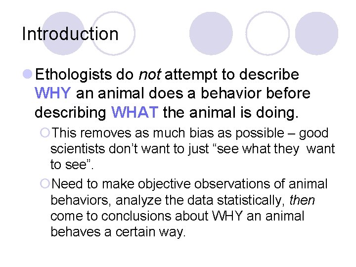 Introduction l Ethologists do not attempt to describe WHY an animal does a behavior