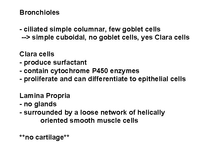 Bronchioles - ciliated simple columnar, few goblet cells --> simple cuboidal, no goblet cells,