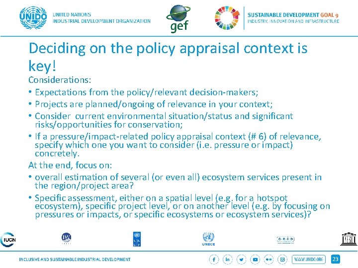 Deciding on the policy appraisal context is key! Considerations: • Expectations from the policy/relevant