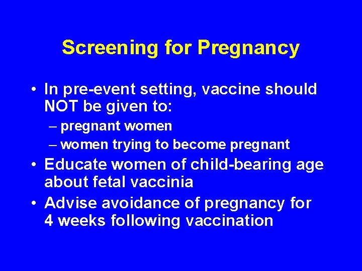 Screening for Pregnancy • In pre-event setting, vaccine should NOT be given to: –