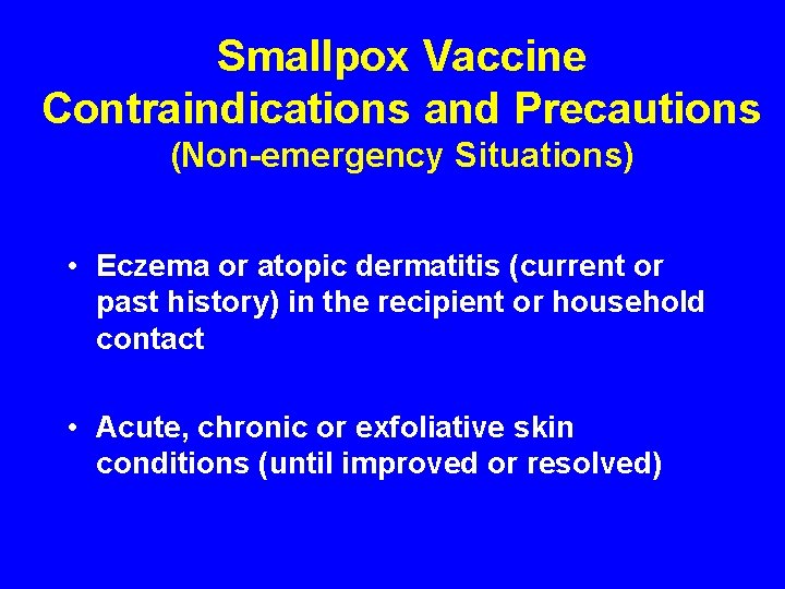 Smallpox Vaccine Contraindications and Precautions (Non-emergency Situations) • Eczema or atopic dermatitis (current or