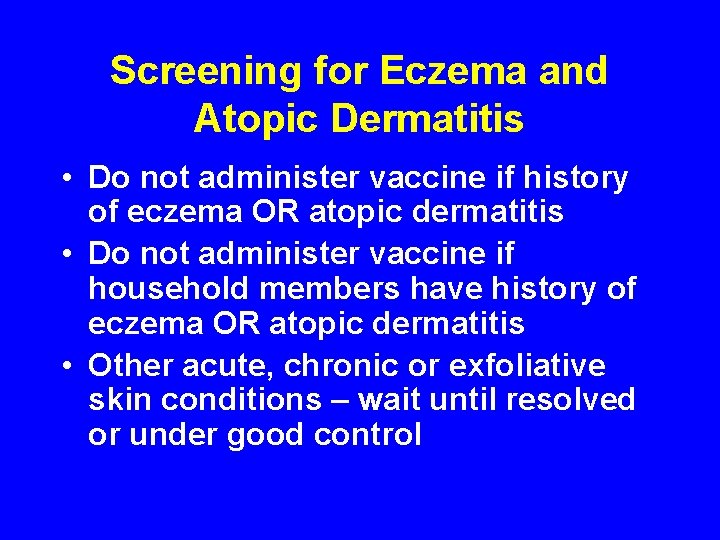 Screening for Eczema and Atopic Dermatitis • Do not administer vaccine if history of