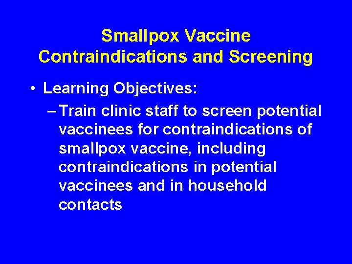 Smallpox Vaccine Contraindications and Screening • Learning Objectives: – Train clinic staff to screen