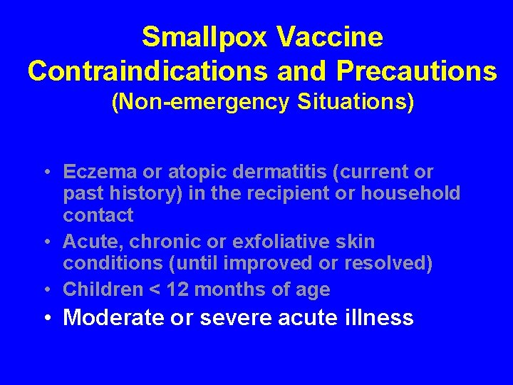 Smallpox Vaccine Contraindications and Precautions (Non-emergency Situations) • Eczema or atopic dermatitis (current or