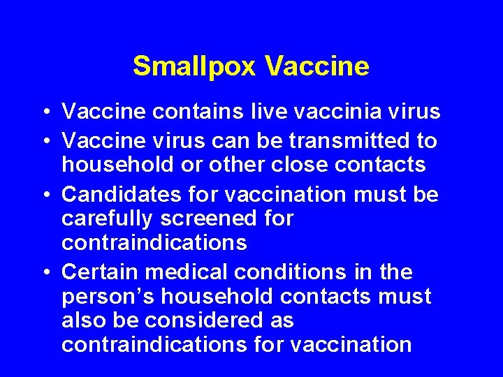 Smallpox Vaccine • Vaccine contains live vaccinia virus • Vaccine virus can be transmitted