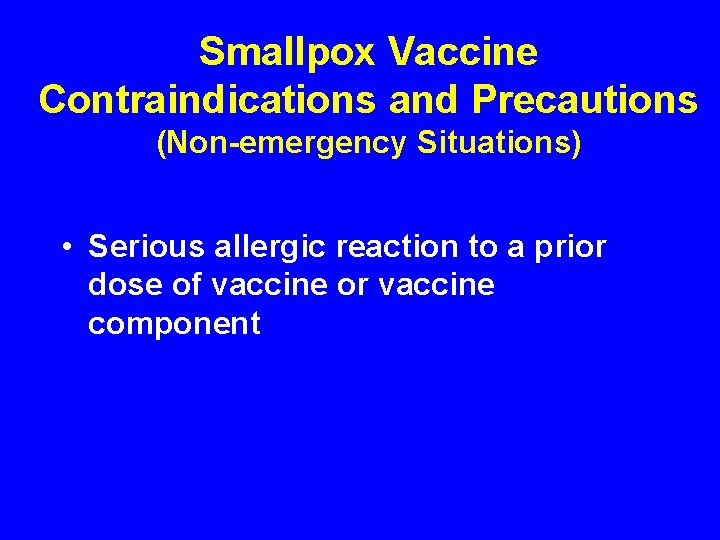 Smallpox Vaccine Contraindications and Precautions (Non-emergency Situations) • Serious allergic reaction to a prior