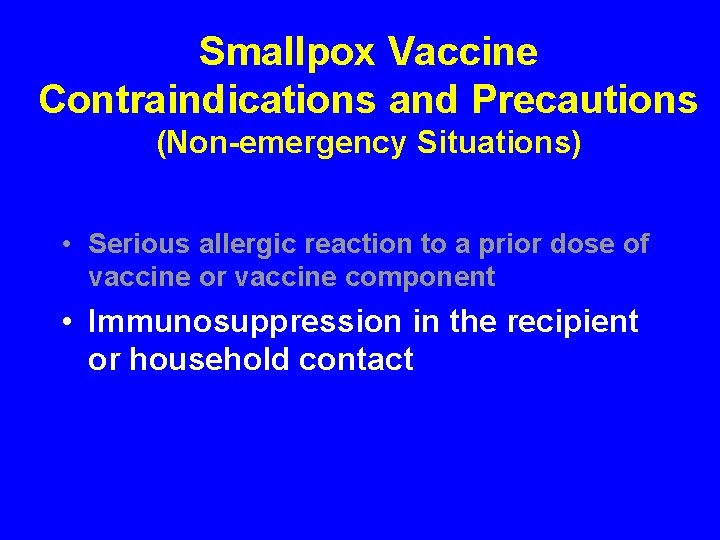 Smallpox Vaccine Contraindications and Precautions (Non-emergency Situations) • Serious allergic reaction to a prior