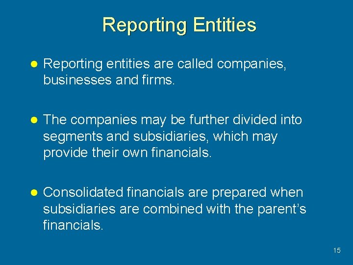 Reporting Entities l Reporting entities are called companies, businesses and firms. l The companies
