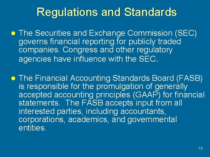 Regulations and Standards l The Securities and Exchange Commission (SEC) governs financial reporting for