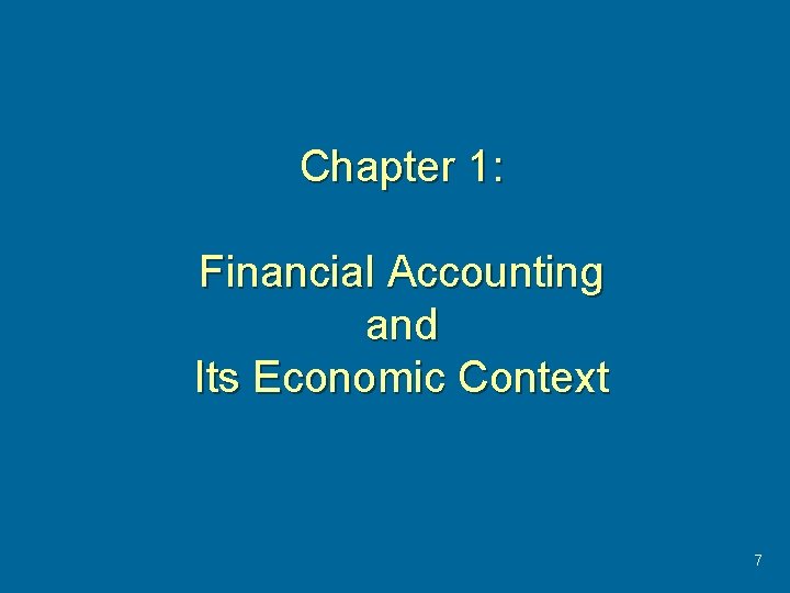 Chapter 1: Financial Accounting and Its Economic Context 7 