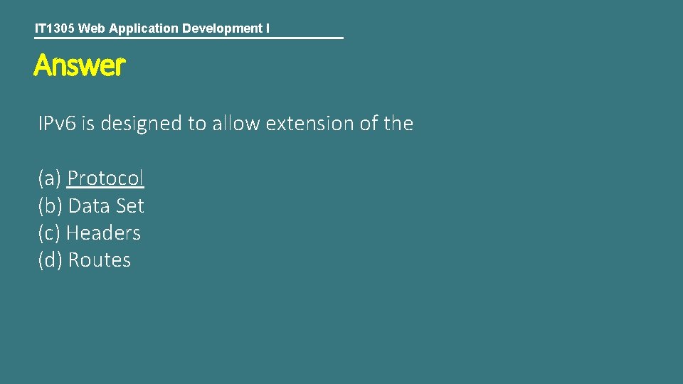 IT 1305 Web Application Development I Answer IPv 6 is designed to allow extension