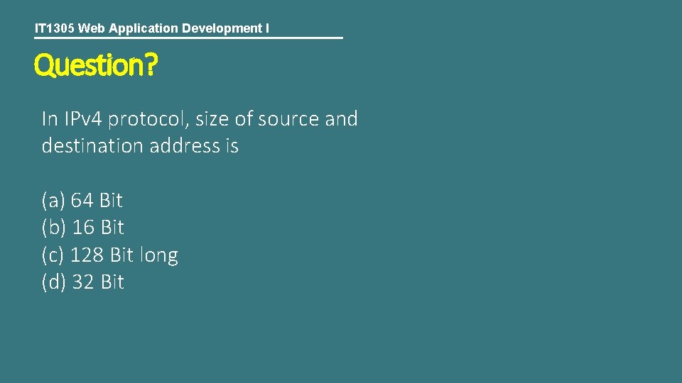 IT 1305 Web Application Development I Question? In IPv 4 protocol, size of source