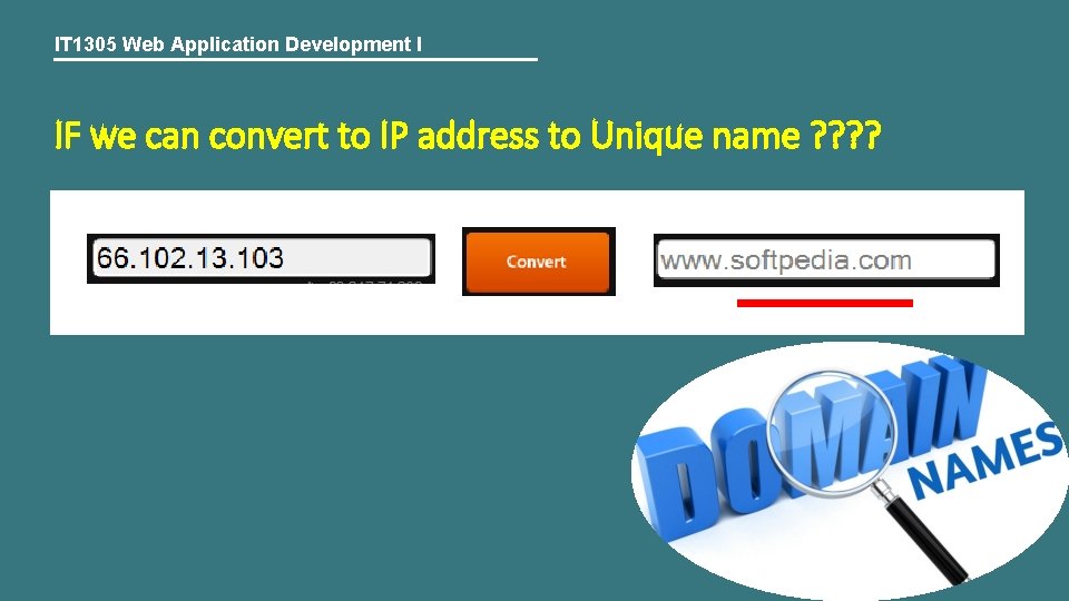 IT 1305 Web Application Development I IF we can convert to IP address to