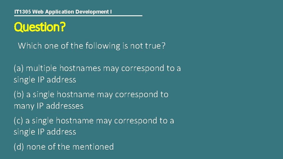 IT 1305 Web Application Development I Question? Which one of the following is not