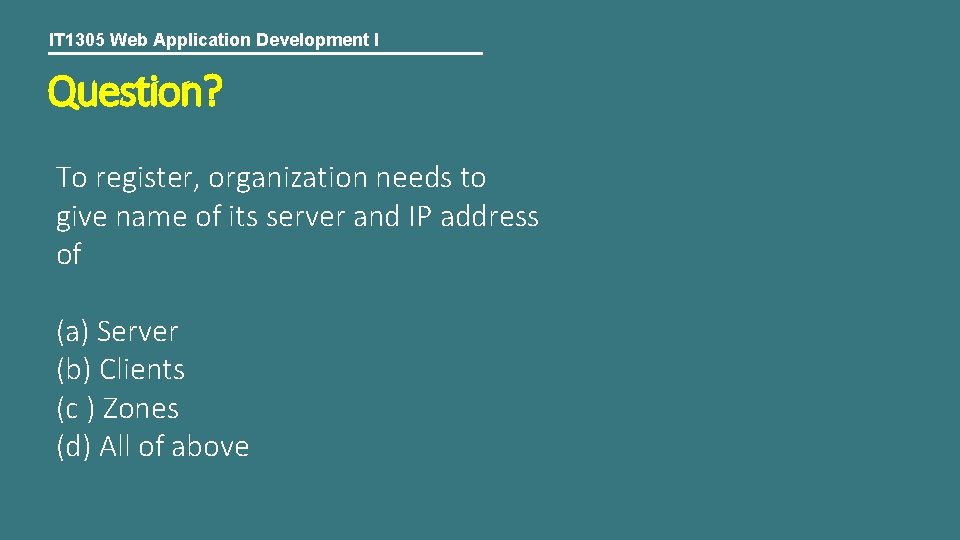 IT 1305 Web Application Development I Question? To register, organization needs to give name