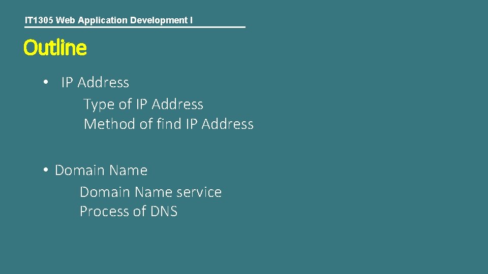 IT 1305 Web Application Development I Outline • IP Address Type of IP Address