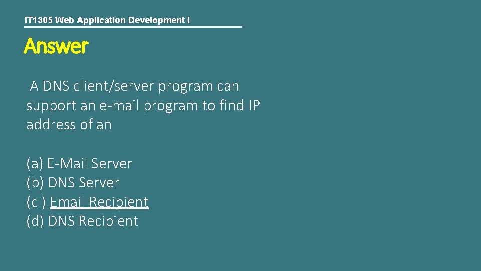 IT 1305 Web Application Development I Answer A DNS client/server program can support an