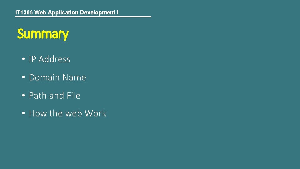 IT 1305 Web Application Development I Summary • IP Address • Domain Name •