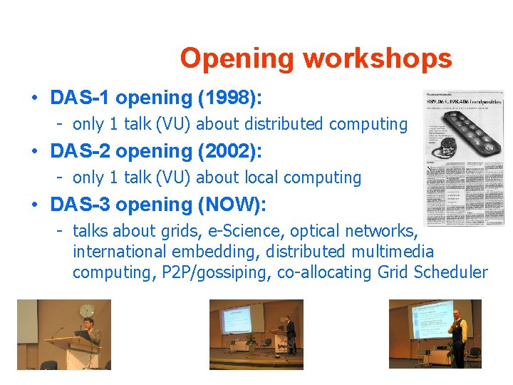 Opening workshops • DAS-1 opening (1998): - only 1 talk (VU) about distributed computing