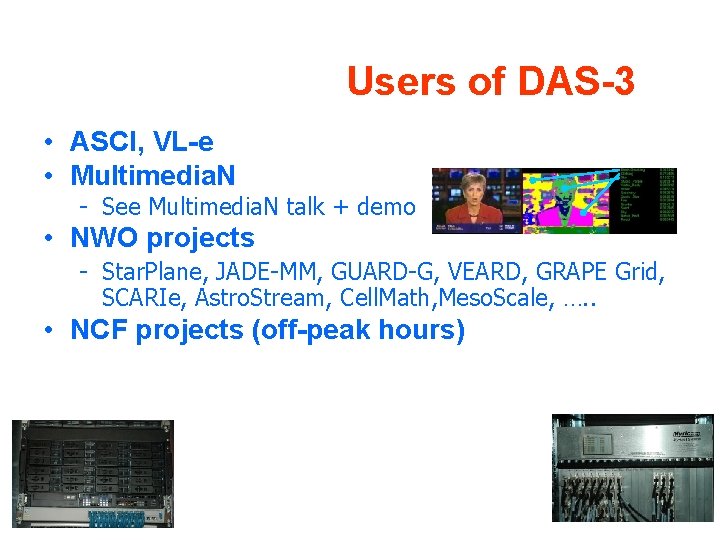 Users of DAS-3 • ASCI, VL-e • Multimedia. N - See Multimedia. N talk