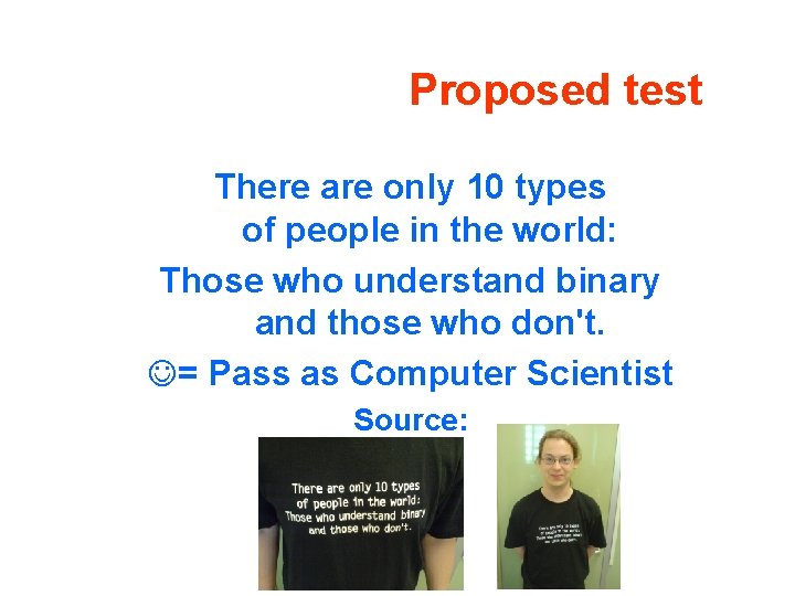 Proposed test There are only 10 types of people in the world: Those who