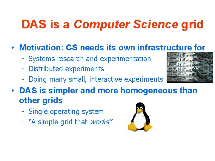 DAS is a Computer Science grid • Motivation: CS needs its own infrastructure for