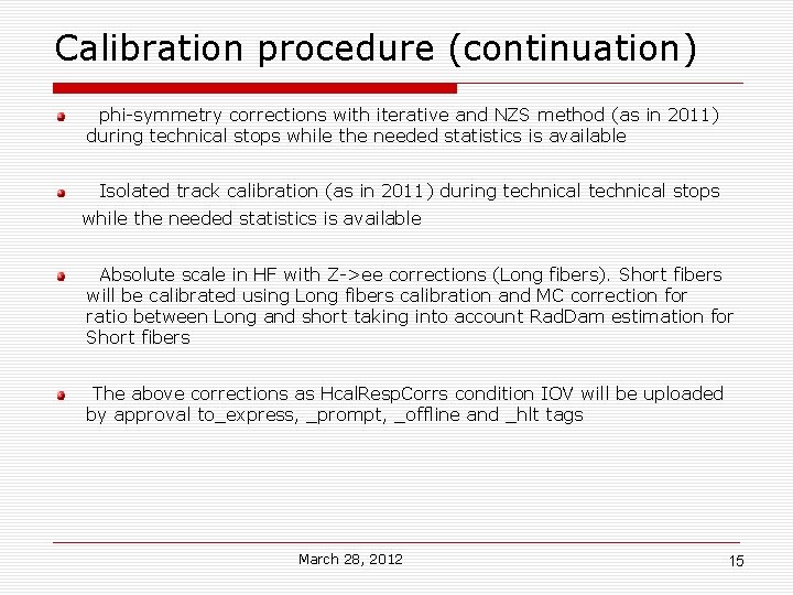 Calibration procedure (continuation) phi-symmetry corrections with iterative and NZS method (as in 2011) during