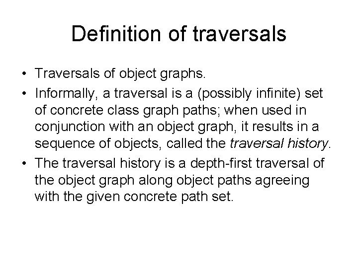 Definition of traversals • Traversals of object graphs. • Informally, a traversal is a