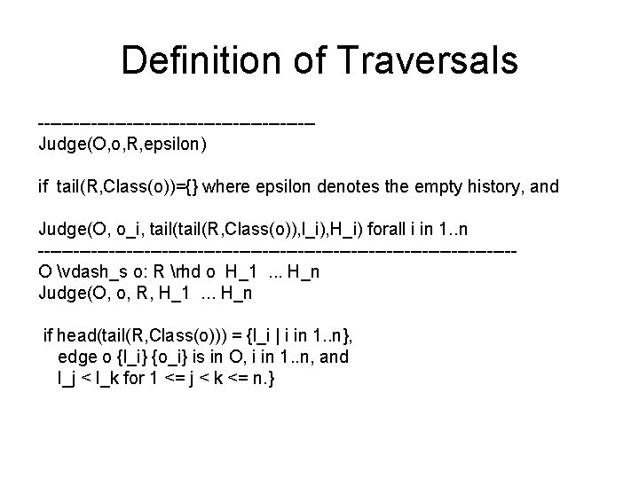 Definition of Traversals -----------------------Judge(O, o, R, epsilon) if tail(R, Class(o))={} where epsilon denotes the