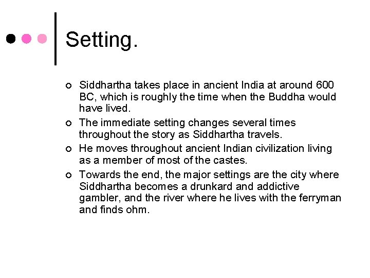 Setting. ¢ ¢ Siddhartha takes place in ancient India at around 600 BC, which