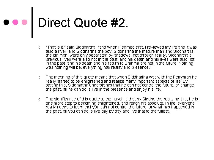 Direct Quote #2. ¢ “That is it, ” said Siddhartha, “and when I learned