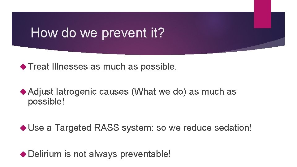 How do we prevent it? Treat Illnesses as much as possible. Adjust Iatrogenic causes
