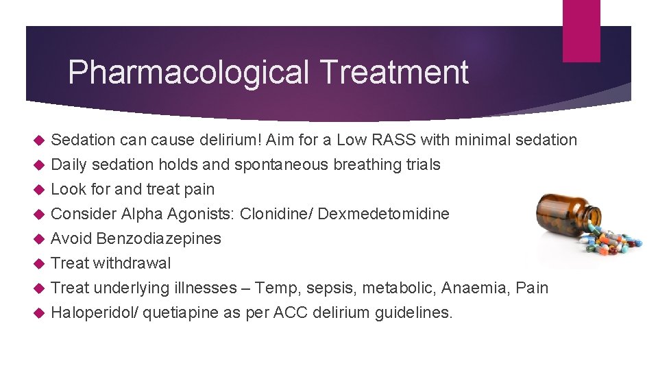 Pharmacological Treatment Sedation cause delirium! Aim for a Low RASS with minimal sedation Daily