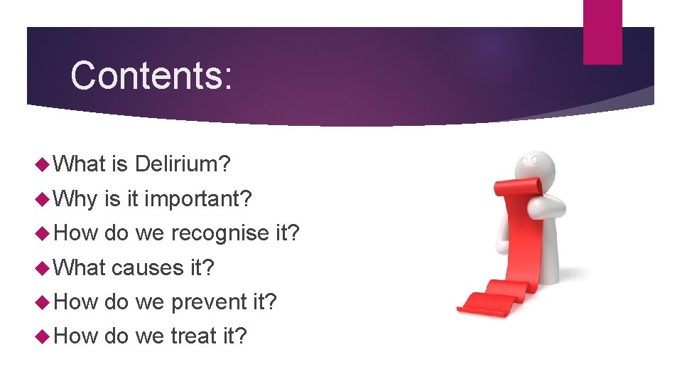 Contents: What is Delirium? Why is it important? How do we recognise it? What