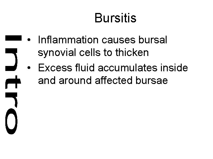 Bursitis • Inflammation causes bursal synovial cells to thicken • Excess fluid accumulates inside