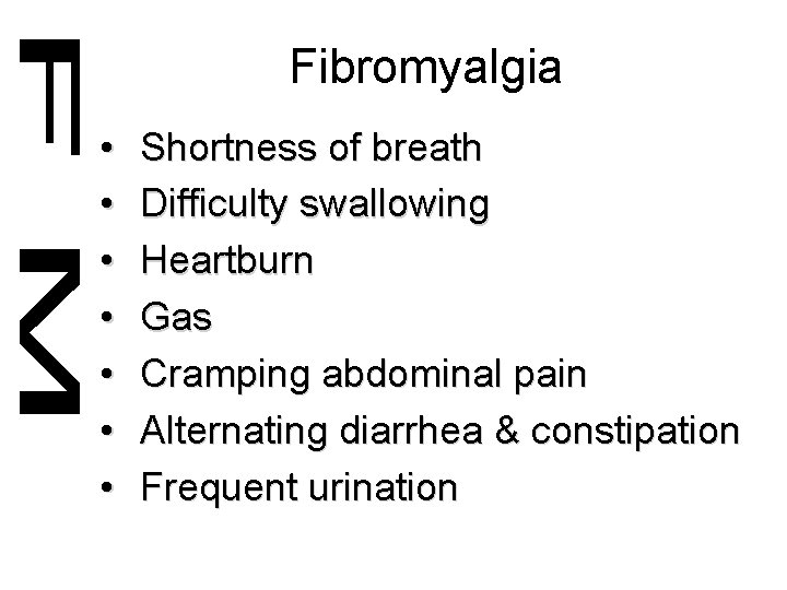 Fibromyalgia • • Shortness of breath Difficulty swallowing Heartburn Gas Cramping abdominal pain Alternating