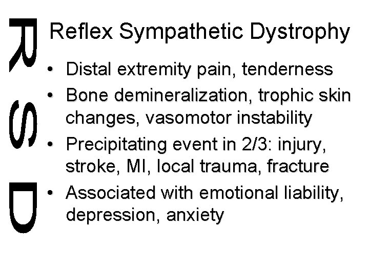 Reflex Sympathetic Dystrophy • Distal extremity pain, tenderness • Bone demineralization, trophic skin changes,