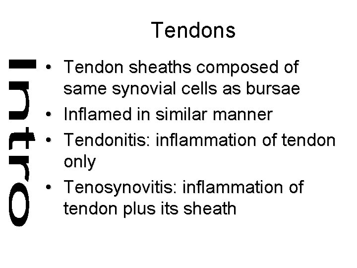 Tendons • Tendon sheaths composed of same synovial cells as bursae • Inflamed in