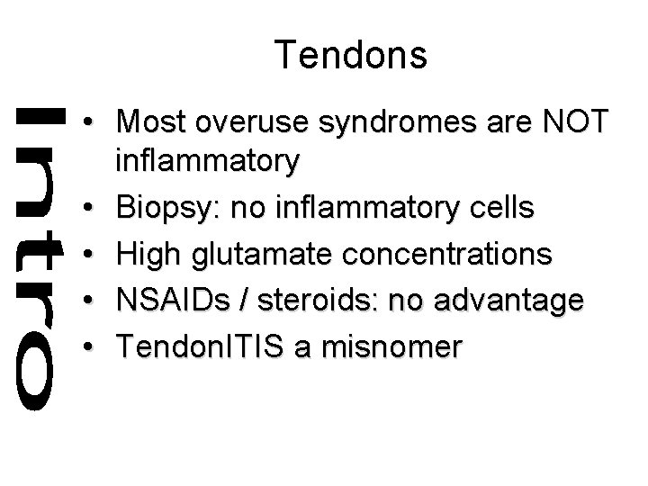 Tendons • Most overuse syndromes are NOT inflammatory • Biopsy: no inflammatory cells •