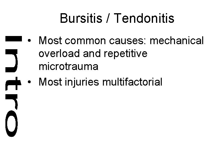 Bursitis / Tendonitis • Most common causes: mechanical overload and repetitive microtrauma • Most