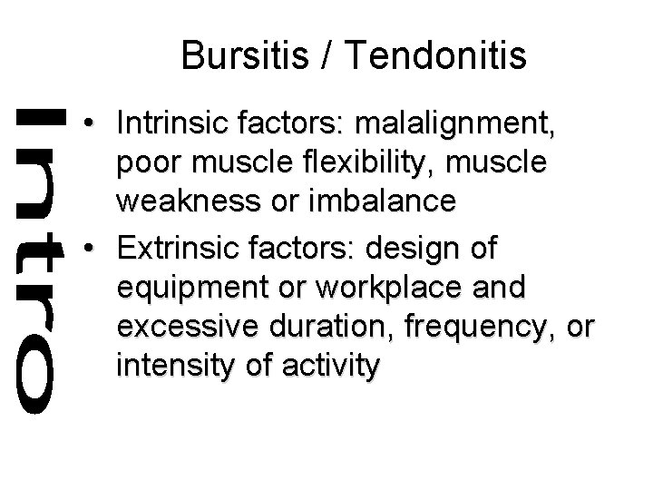 Bursitis / Tendonitis • Intrinsic factors: malalignment, poor muscle flexibility, muscle weakness or imbalance
