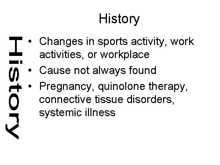 History • Changes in sports activity, work activities, or workplace • Cause not always