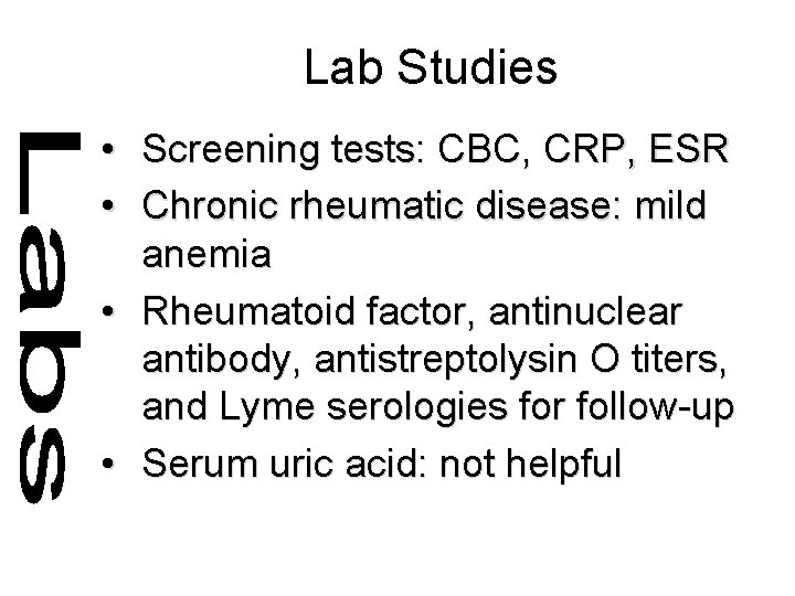 Lab Studies • Screening tests: CBC, CRP, ESR • Chronic rheumatic disease: mild anemia