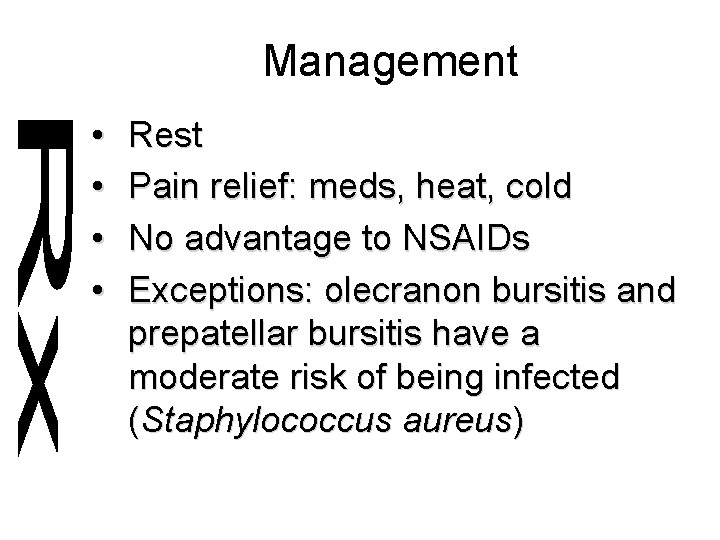 Management • • Rest Pain relief: meds, heat, cold No advantage to NSAIDs Exceptions: