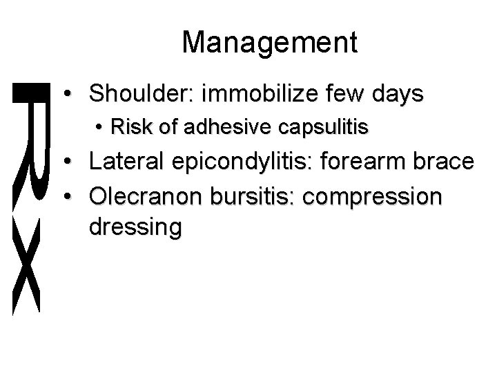 Management • Shoulder: immobilize few days • Risk of adhesive capsulitis • Lateral epicondylitis: