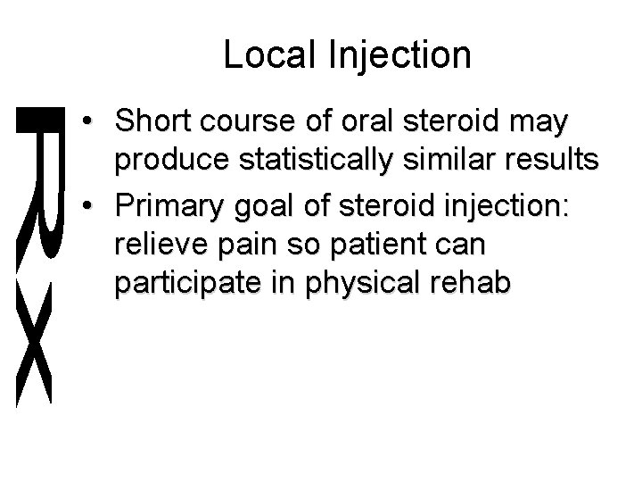 Local Injection • Short course of oral steroid may produce statistically similar results •