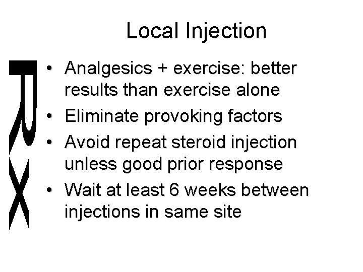 Local Injection • Analgesics + exercise: better results than exercise alone • Eliminate provoking