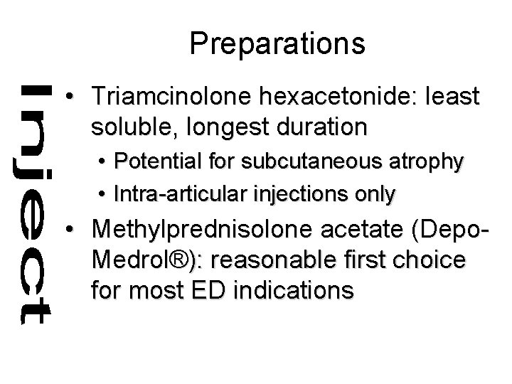 Preparations • Triamcinolone hexacetonide: least soluble, longest duration • Potential for subcutaneous atrophy •