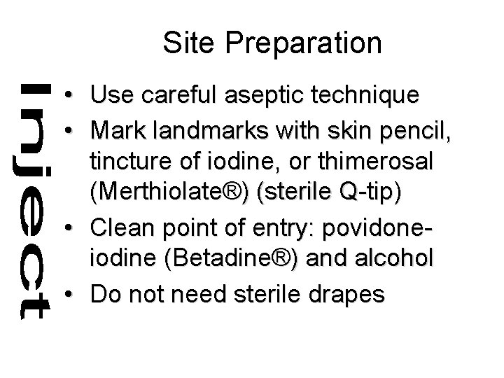 Site Preparation • Use careful aseptic technique • Mark landmarks with skin pencil, tincture