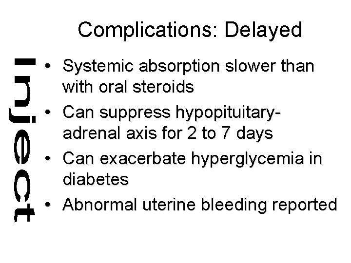 Complications: Delayed • Systemic absorption slower than with oral steroids • Can suppress hypopituitaryadrenal